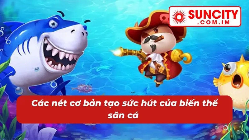 Bắn Cá Giao Đấu Suncity - Cuộc Chiến Căng Não Dưới Biển Cả 3 Ưu điểm vượt trội tạo điểm hấp dẫn cho bắn cá Giao Đấu Suncity
