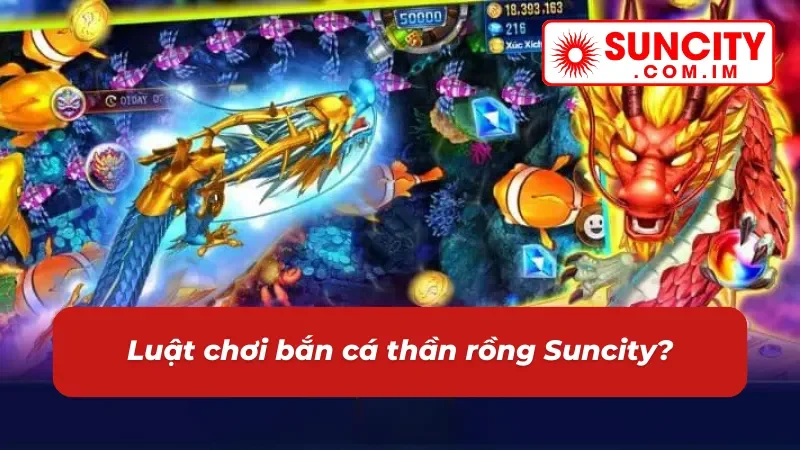 Bắn Cá Thần Rồng Suncity - Trải Nghiệm Săn Thưởng Lôi Cuốn Nhất 2025 3 Cập nhật nguyên tắc chơi bắn cá thần rồng cho newbie
