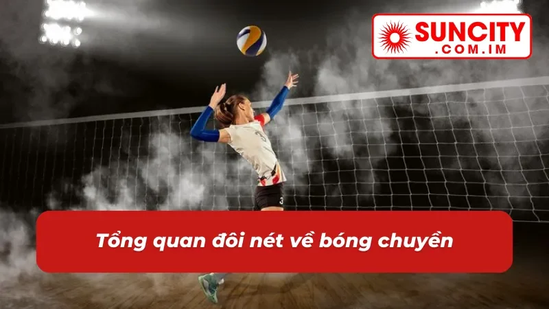 Bóng Chuyền SUNCITY - Trải Nghiệm Thể Thao Đỉnh Cao Tại Nhà Cái 2 Khái quát sơ lược về bóng chuyền