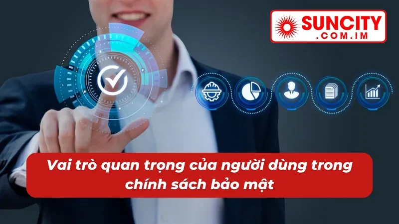Chính Sách Bảo Mật SUNCITY Đảm Bảo Thông Tin An Toàn Tuyệt Đối 4 Nhiệm vụ quan trọng của người chơi trong chính sách bảo mật