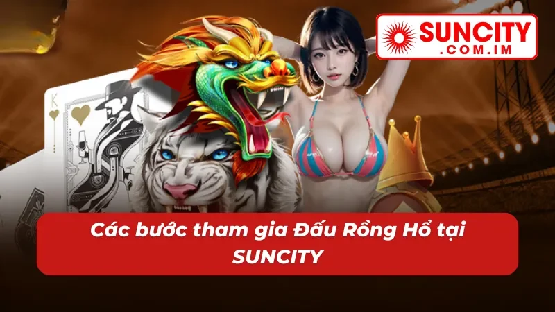 Đấu Rồng Hổ SUNCITY – Nổ Hũ Đỉnh Cao Cho Cược Thủ Hiện Đại 4 Săn hũ Đấu Rồng Hổ dễ dàng tại nhà cái
