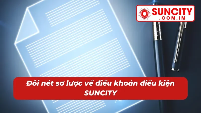 Điều Khoản Điều Kiện SUNCITY - Chính Sách Quan Trọng Năm 2025 1 Thông tin nhất định phải biết về điều khoản điều kiện