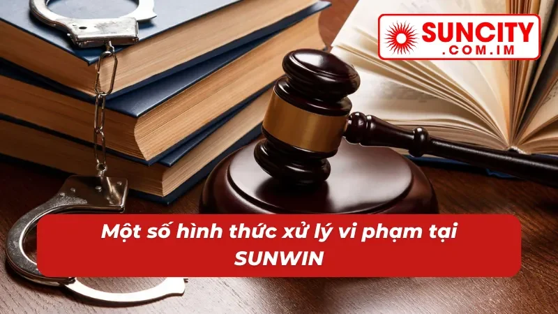Điều Khoản Điều Kiện SUNCITY - Chính Sách Quan Trọng Năm 2025 3 Điểm danh hình thức xử lý vi phạm trong điều khoản điều kiện