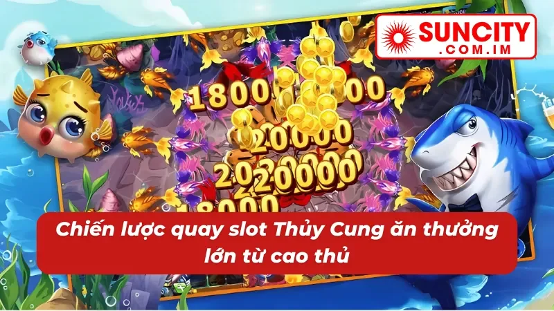 Nổ hũ Thủy Cung Suncity - Đắm Chìm Trong Kho Báu Jackpot 6 Bí quyết chơi Nổ hũ Thủy Cung trúng thưởng khủng