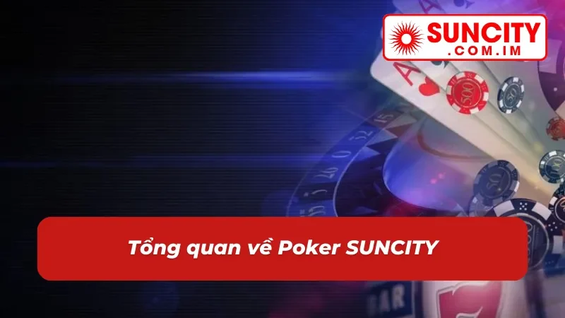 Poker SUNCITY: Game Casino Online Thể Hiện Bản Lĩnh Cược Thủ 2 Đôi nét về game casino Poker