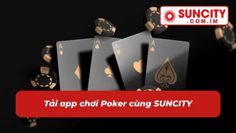 Poker SUNCITY: Game Casino Online Thể Hiện Bản Lĩnh Cược Thủ 6 Tải app Poker chơi mọi lúc sát phạt mọi nơi