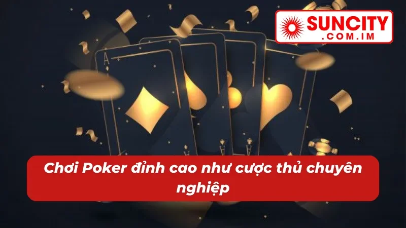 Poker SUNCITY: Game Casino Online Thể Hiện Bản Lĩnh Cược Thủ 7 Bí kíp trải nghiệm Poker như một dân chuyên