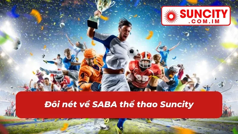 SABA Thể Thao Suncity - Địa Chỉ Giải Trí Vạn Người Mê 2 Một vài điểm về SABA Thể Thao