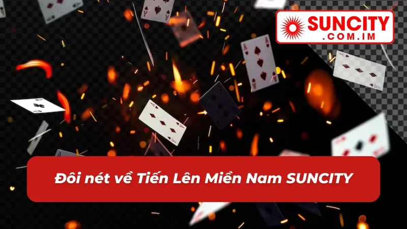 Tiến Lên Miền Nam SUNCITY – Game Bài Đổi Thưởng Đẳng Cấp 2 Thông tin chung về bài Tiến Lên Miền Nam