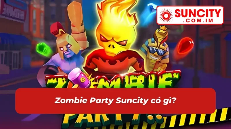 Zombie Party Suncity- Quay Hũ Nhanh, Nhận Thưởng Lớn 2 Giới thiệu về game Zombie Party Suncity